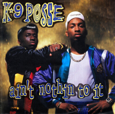 K-9 Posse - Ain't Nothin To It (7'')