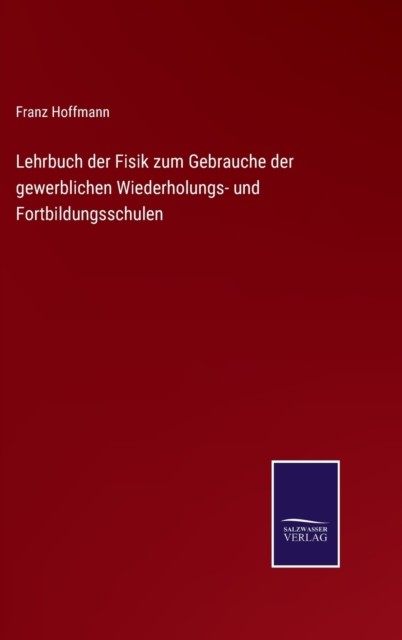 Lehrbuch der Fisik zum Gebrauche der gewerbl by Franz Hoffmann HARDBACK (GERMAN)