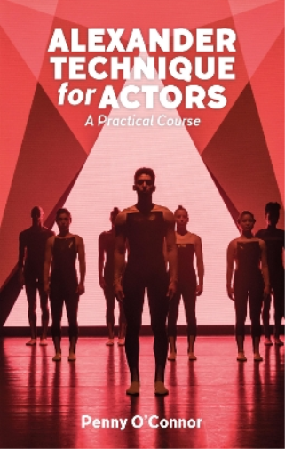 Penny O'Connor Alexander Technique for Actors: A Practical Course (Tascabile)