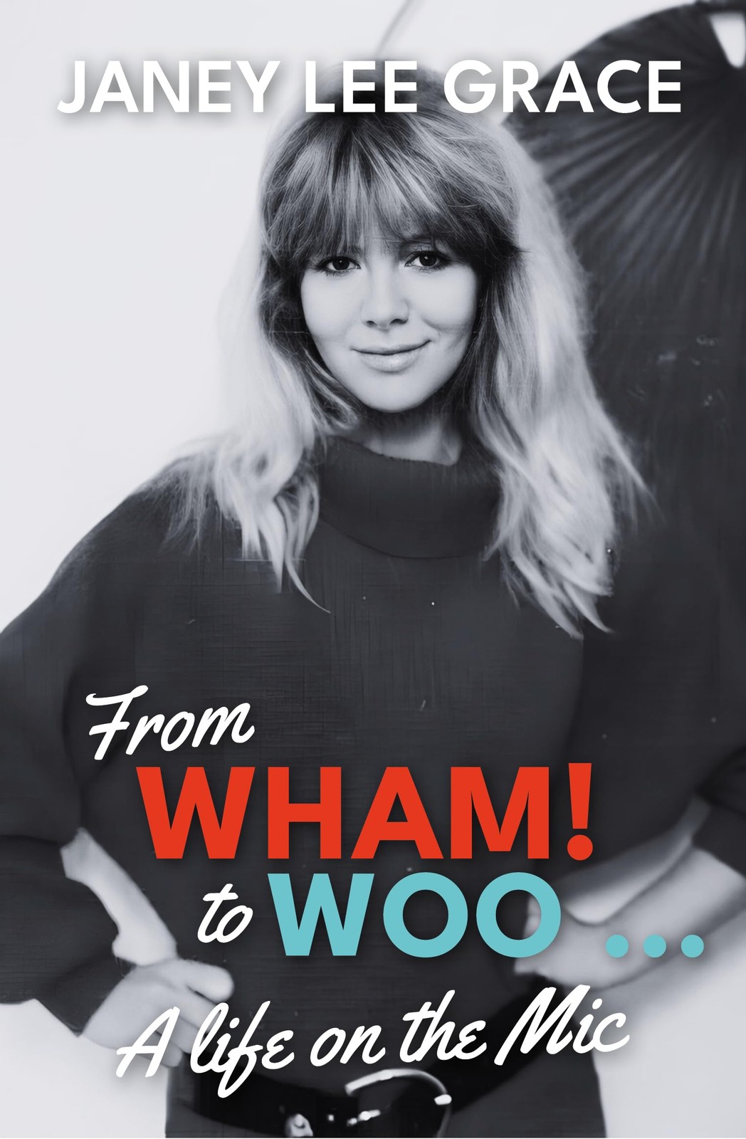 From WHAM! to WOO: A Life on the Mic By Lee Grace, Janey Janey Lee Grace,