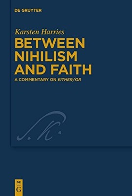 Between Nihilism and Faith: A Commentary on Either/Or by Karsten Harries NEW