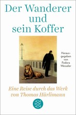 Der Wanderer und sein Koffer | Eine Reise durch das Werk von Thomas Hürlimann