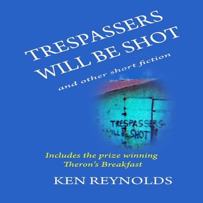Trespassers Will Be Shot by Ken Reynolds Paperback Cephas Bradsha
