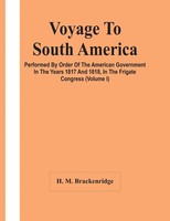 Voyage To South America, Performed By Order Of The American Government In The...