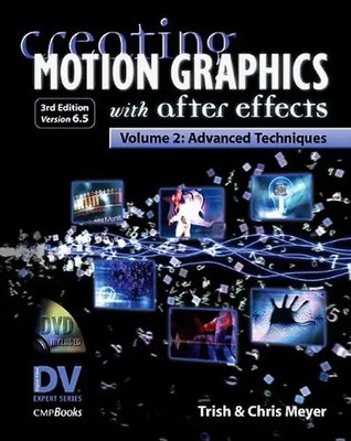 Creating Motion Graphics with After Effects 2. Advanced Techniques: 2 (DV Expert