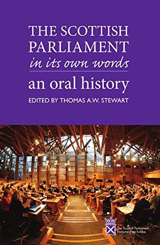 The Scottish Parliament in its Own Words An Oral History - Thomas A W Stewart