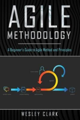 Agile Methodology: A Beginner s Gui- Wesley Clark, 9781702810203, paperback, new