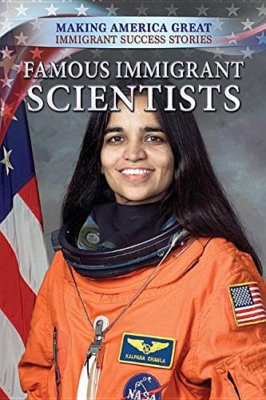 Famous Immigrant Scientists Making America Great: Immigrant Success Stories NEW