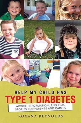 Help My Child Has Type 1 Diabetes: Advice, Inform by Reynolds, Roxana 1496977785