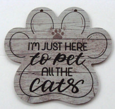 NEW Wood Funny Cat Pet 6" Sign Wall Decor - I'm Just Here to Pet All the Cats