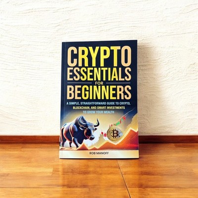 CRYPTO ESSENTIALS FOR BEGINNERS: A SIMPLE, STRAIGHTFORWARD GUIDE TO CRYPTO