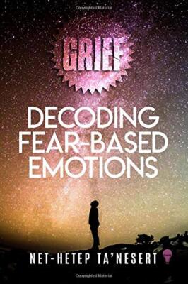 GRIEF: Decoding Fear Based Emotions, TaaTMNesert 9781948752343 Free Shipping-,