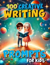 100 Creative Writing Prompts for Kids: Story Starters to Spark Creativity an...