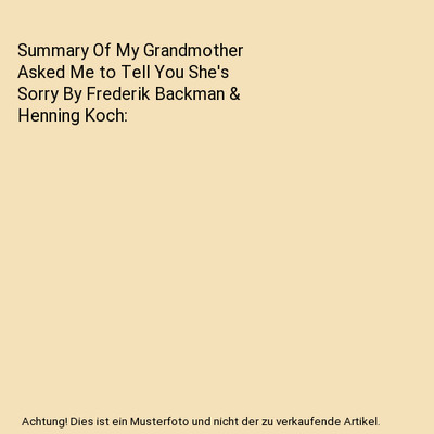 Summary Of My Grandmother Asked Me to Tell You She's Sorry By Frederik Backman &
