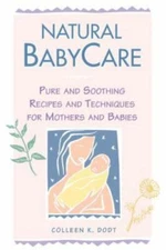 Natural BabyCare: Pure and Soothing Recipes and Techniques for Mothers and Babie