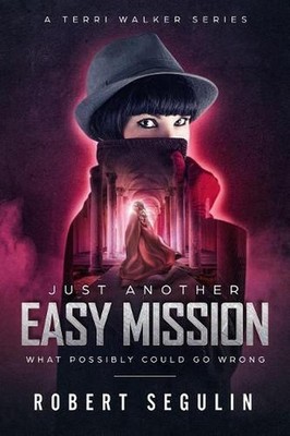 Just Another Easy Mission: What Could Possibly Go Wrong? by Robert Segulin (Engl