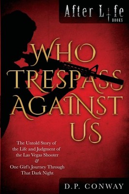 Who Trespass Against Us: The Untold Story of the Las Vegas Shooter & One Gir...