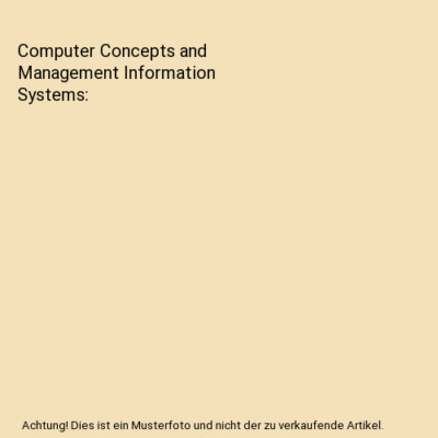Computer Concepts and Management Information Systems, C. P. Gupta, K. K. Goyal