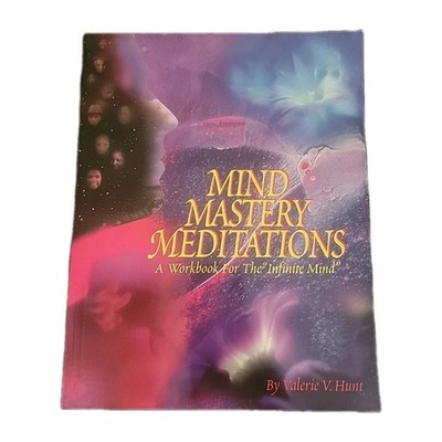 Mind Mastery Meditations: A Workbook for the ''Infinite Mind'' by Hunt, Valerie PB