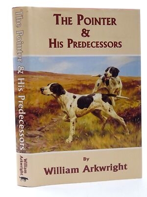 THE POINTER AND HIS PREDECESSORS - Arkwright, William