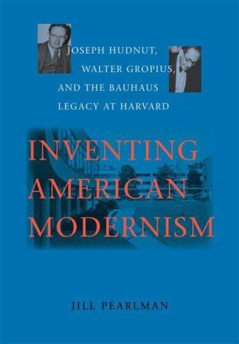 Inventing American Modernism: Joseph Hudnut, Walter Gropius, and the Bauhaus Leg - Picture 1 of 1