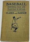 Individual Play and Team Play in Detail Clarke and Dawson Baseball 1915 First