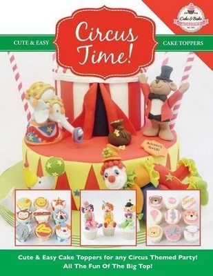 The Cake & Bake Circus Time! Cute & Easy Cake Toppers for any Circ (Taschenbuch)