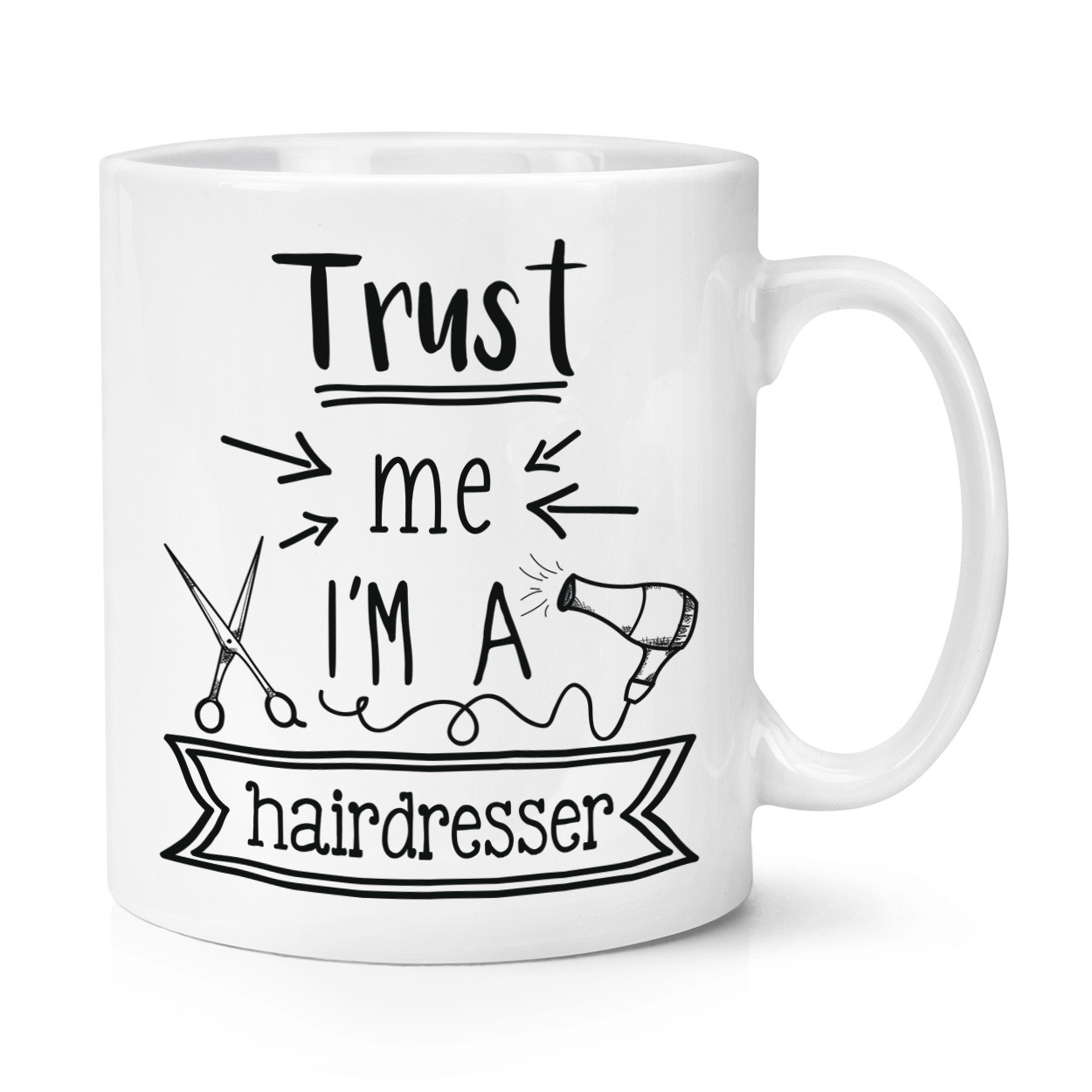 Trust Me I'm A Hairdresser 10oz Mug Cup - Funny Best Favourite
