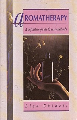 Aromatherapy: Definitive Guide To Ess..., Chidell, Lisa