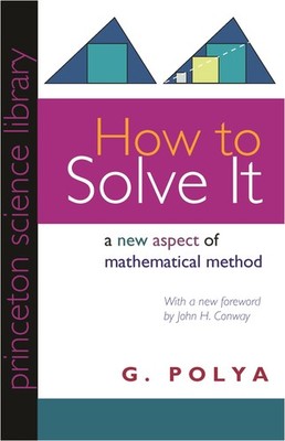 How to Solve It: A New Aspect of Mathematical Method (Princeton Science Library)
