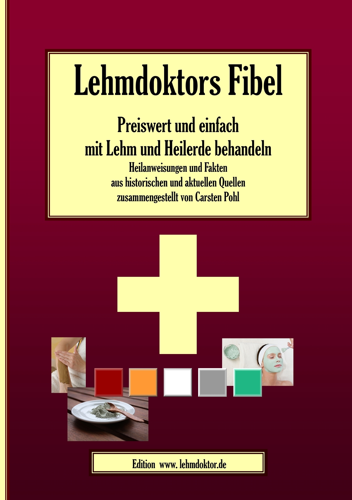 Lehmdoktors Fibel. Preiswert Und Einfach Mit Lehm Und Heilerde