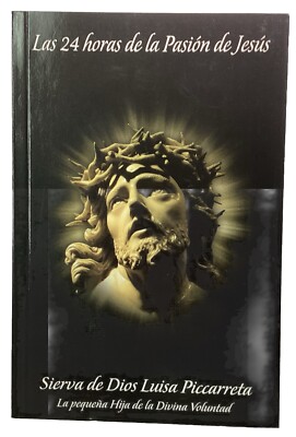 Las 24 Horas De La Pasion De Jesús Sierva De Dios Luisa Picarreta. 24 Hours Of