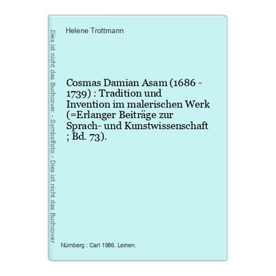 Cosmas Damian Asam (1686 - 1739) : Tradition und Invention im malerischen Werk (