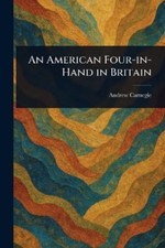 Andrew Carnegie An American Four-in-Hand in Britain (Paperback) (UK IMPORT)