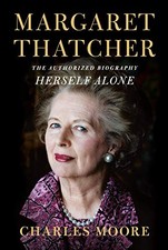 MARGARET THATCHER: HERSELF ALONE: THE AUTHORIZED BIOGRAPHY By Charles Moore *VG*
