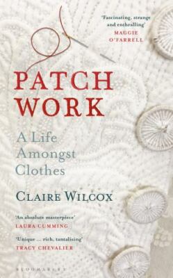 Patch Work: A Life Amongst Clothes, Wilcox, Claire, Very Good