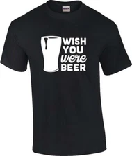 Funny Wish You Were Beer Drinking T-shirt