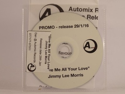 JIMMY LEE MORRIS GIVE ME ALL YOUR LOVE (F31) 1 Track Promo CD Single including P