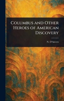 Columbus and Other Heroes of American Discovery by N. D'Anvers Hardcover Book