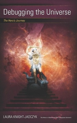Debugging the Universe: The Hero's Journey by Laura Knight-Jadczyk Paperback Boo