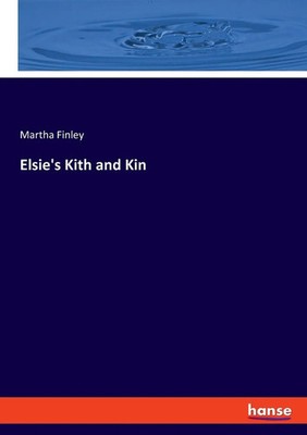 Elsie's Kith and Kin | Martha Finley | Taschenbuch | Englisch | 2023