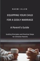 Naomi Allen | Equipping Your Child For A Godly Marriage | Taschenbuch | Englisch