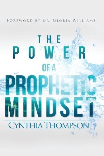 Thumbnail - Cynthia Thompson The Power Of A Prophetic Mindset (taschenbuch)