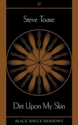 Dirt Upon My Skin -  NEW Steve Toase 2024