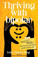 Thriving With Bipolar A Personal And Practical Guide To Living Well Charles-King