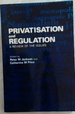 Jackson, Peter &  Pric .. Privatization and Regulation: A Review of the Issues 