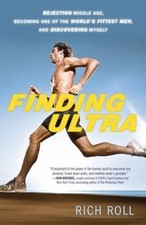 Finding Ultra: Rejecting Middle Age, Becoming One of the World's Fittest Men, a