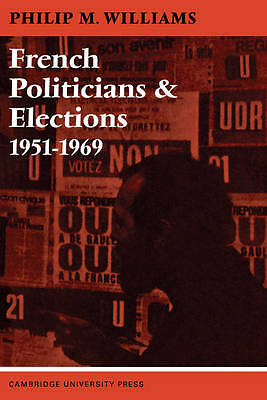 French Politicians and Elections 1951–1969 Williams Goldey Harrison Paperback