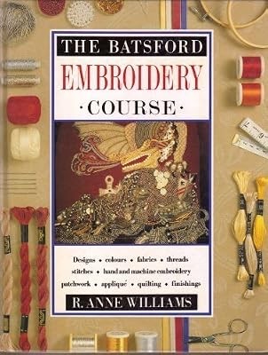 The Batsford Embroidery Course, Williams, R.Anne, Used; Good Book