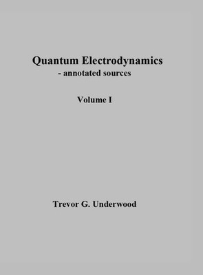 Quantum Electrodynamics - annotated sources. Volume I. | Trevor Underwood | Buch